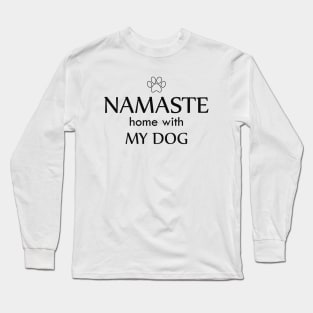 Dog - Namaste home with my dog Long Sleeve T-Shirt